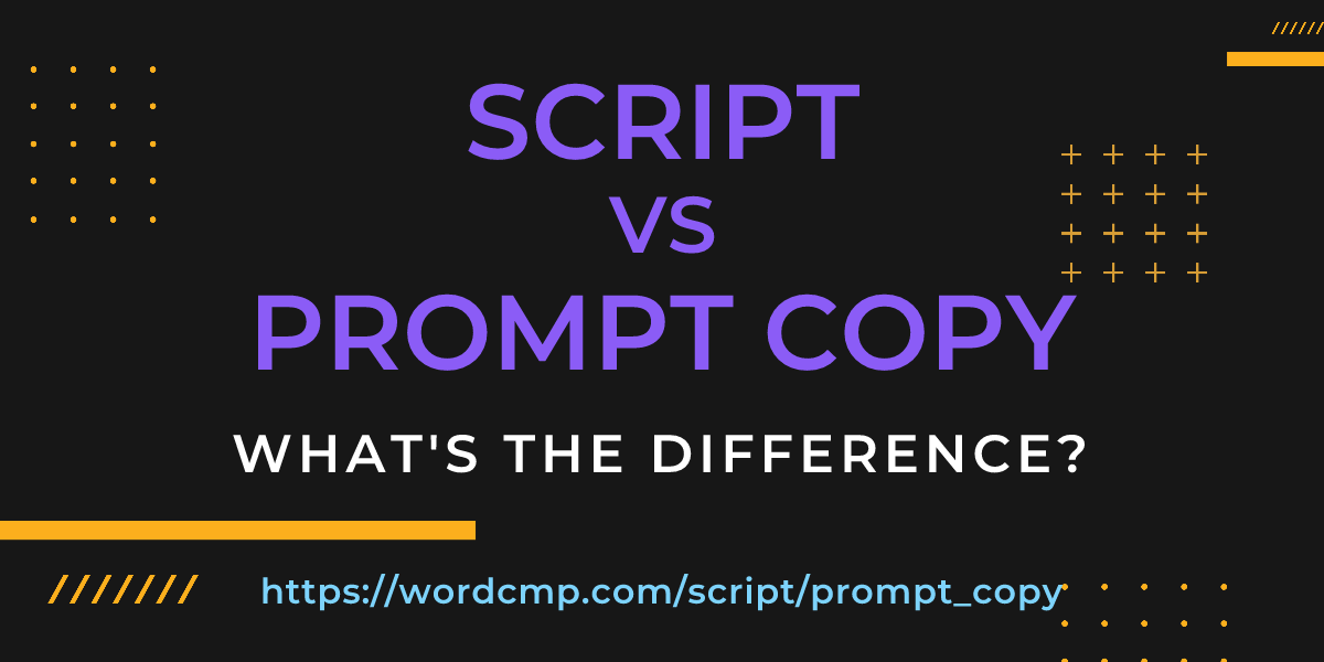 Difference between script and prompt copy