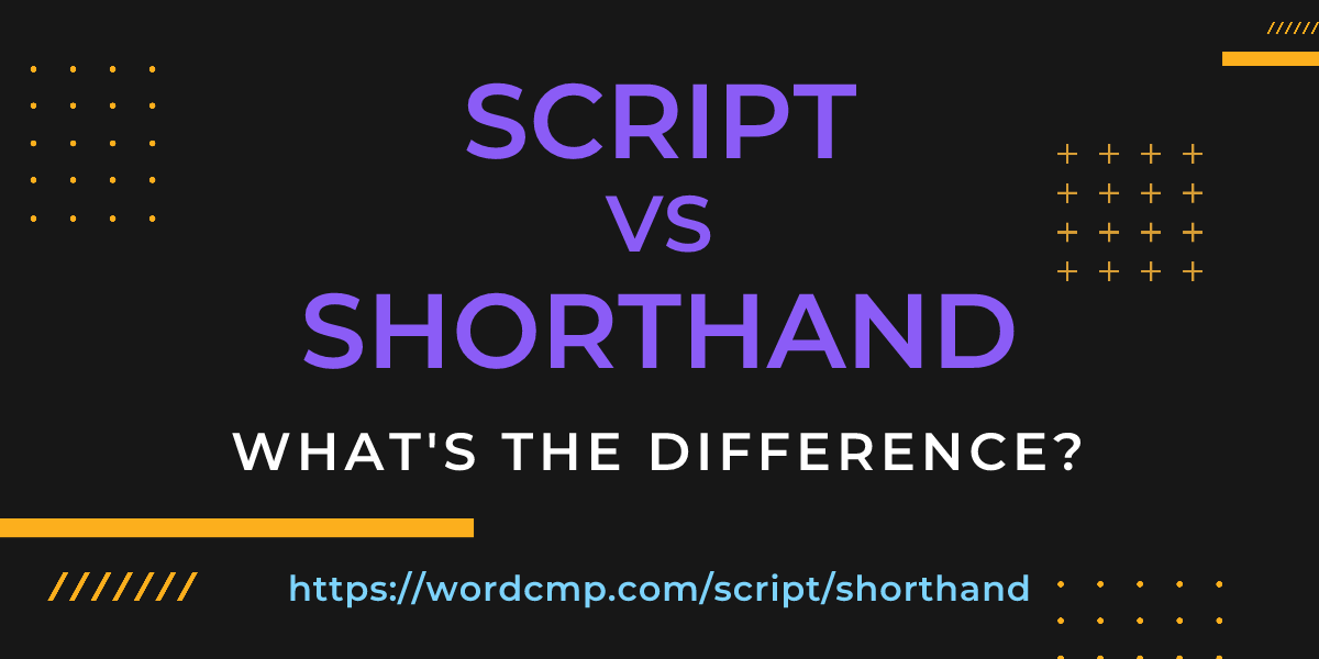 Difference between script and shorthand