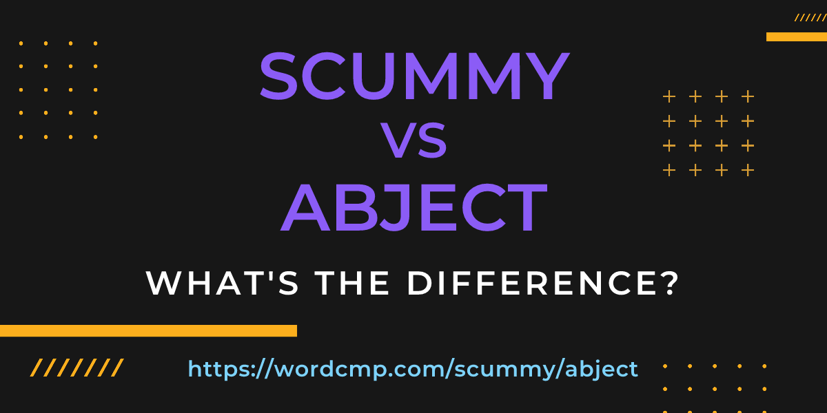 Difference between scummy and abject