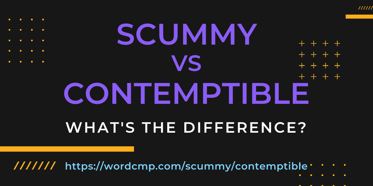 Difference between scummy and contemptible