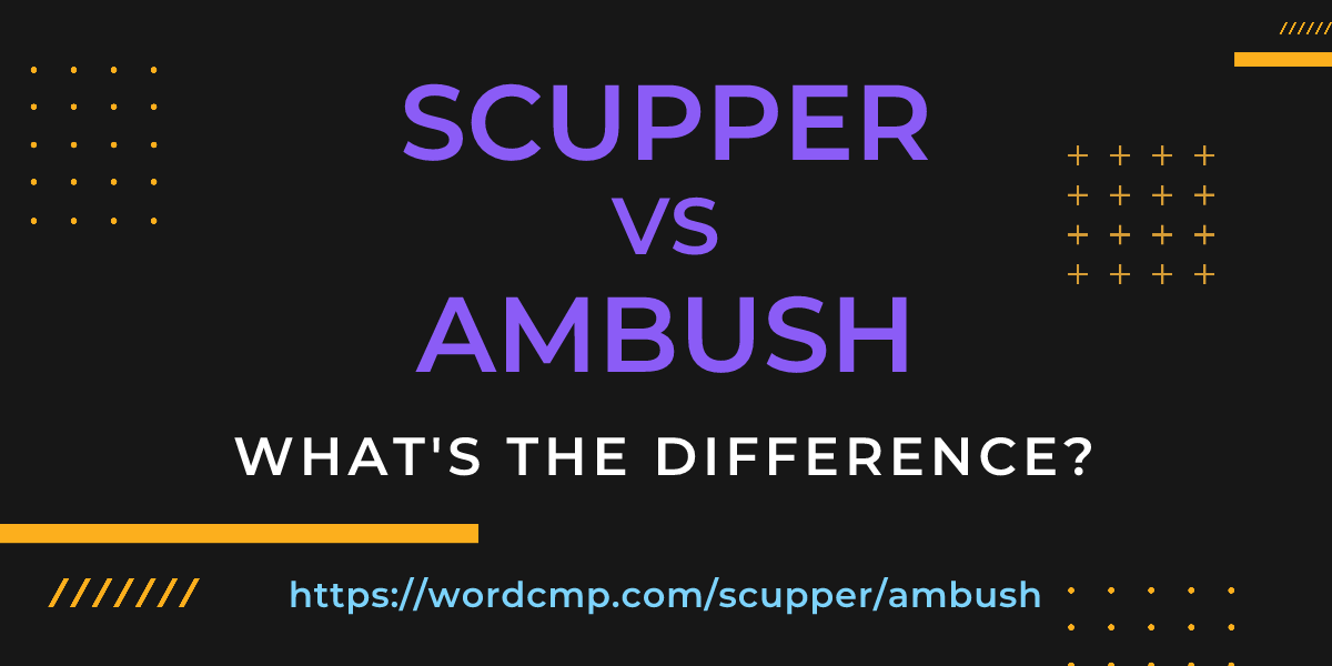 Difference between scupper and ambush