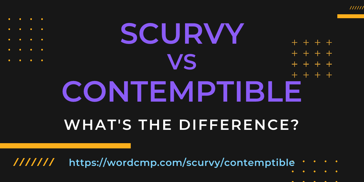 Difference between scurvy and contemptible