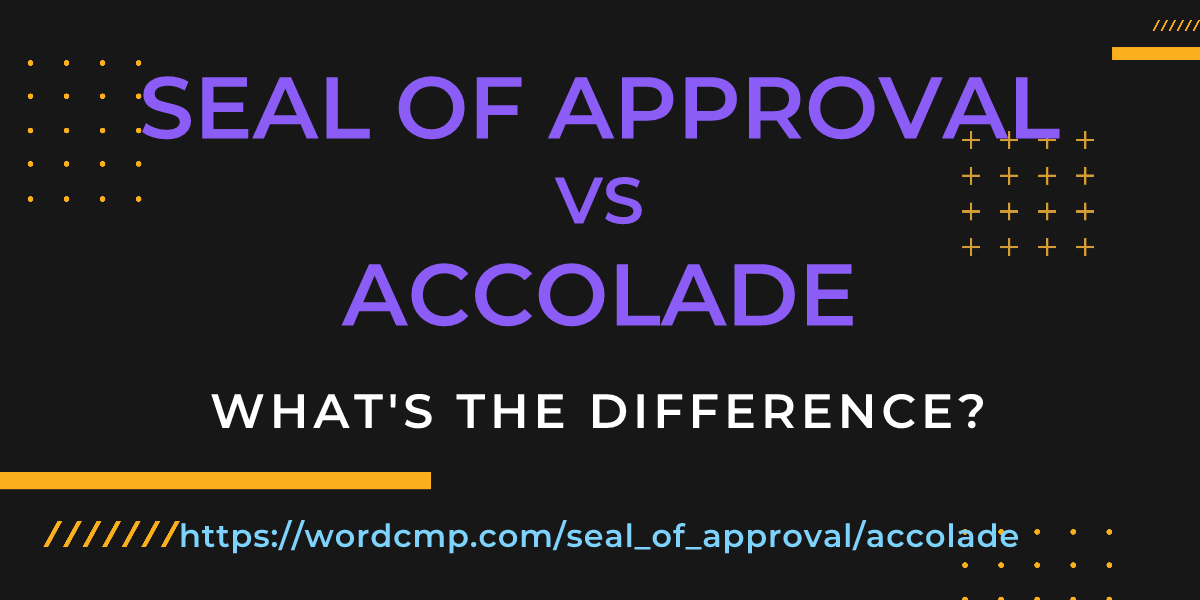 Difference between seal of approval and accolade