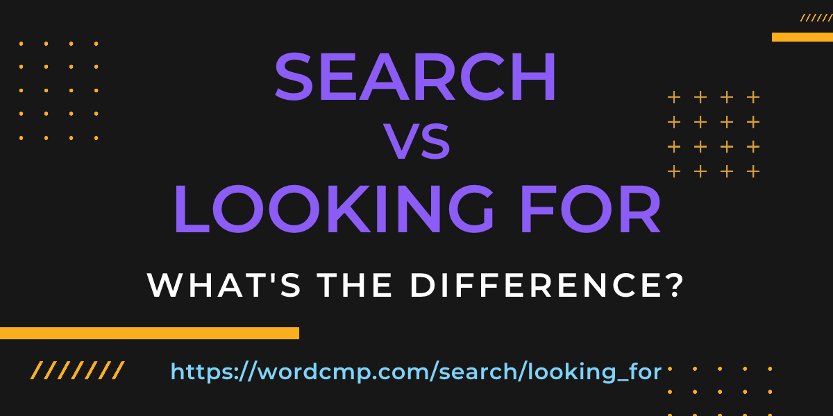 Difference between search and looking for
