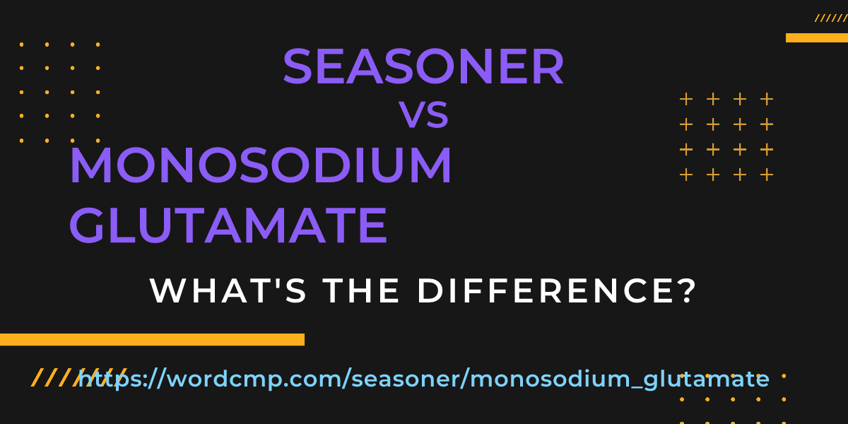 Difference between seasoner and monosodium glutamate