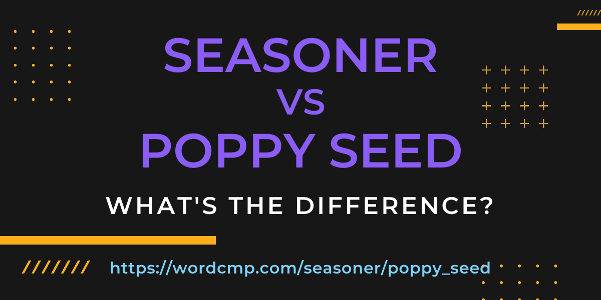 Difference between seasoner and poppy seed