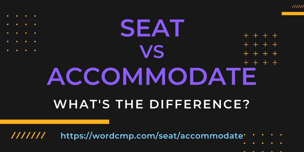 Difference between seat and accommodate