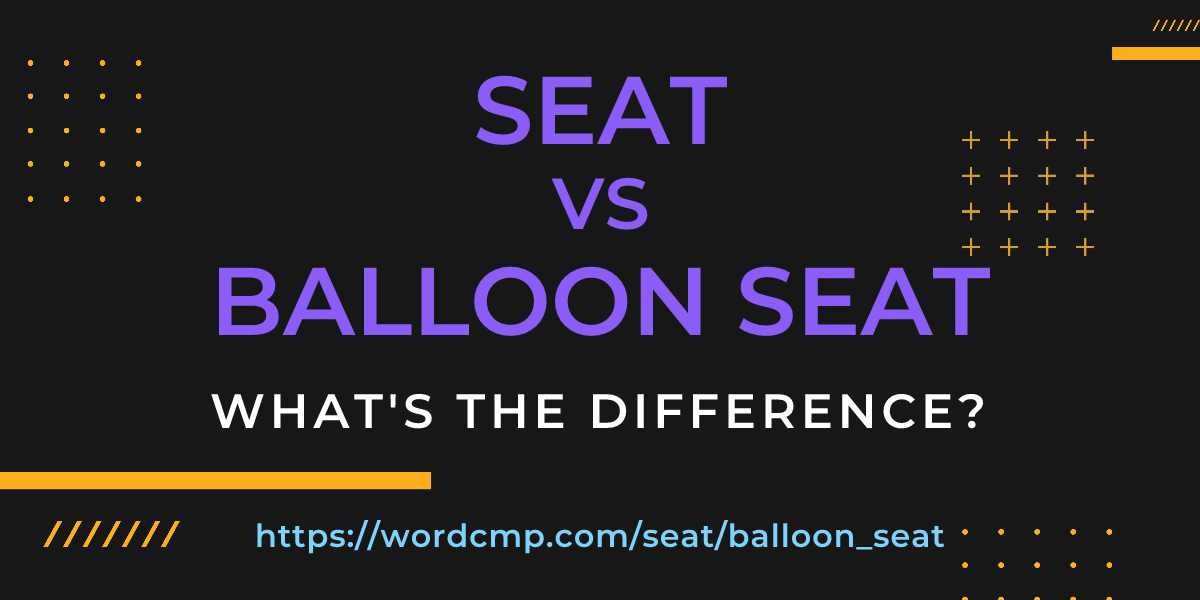 Difference between seat and balloon seat