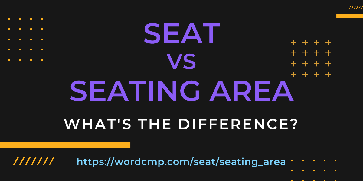 Difference between seat and seating area