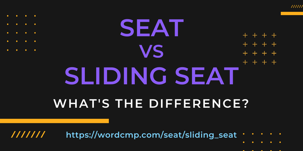 Difference between seat and sliding seat