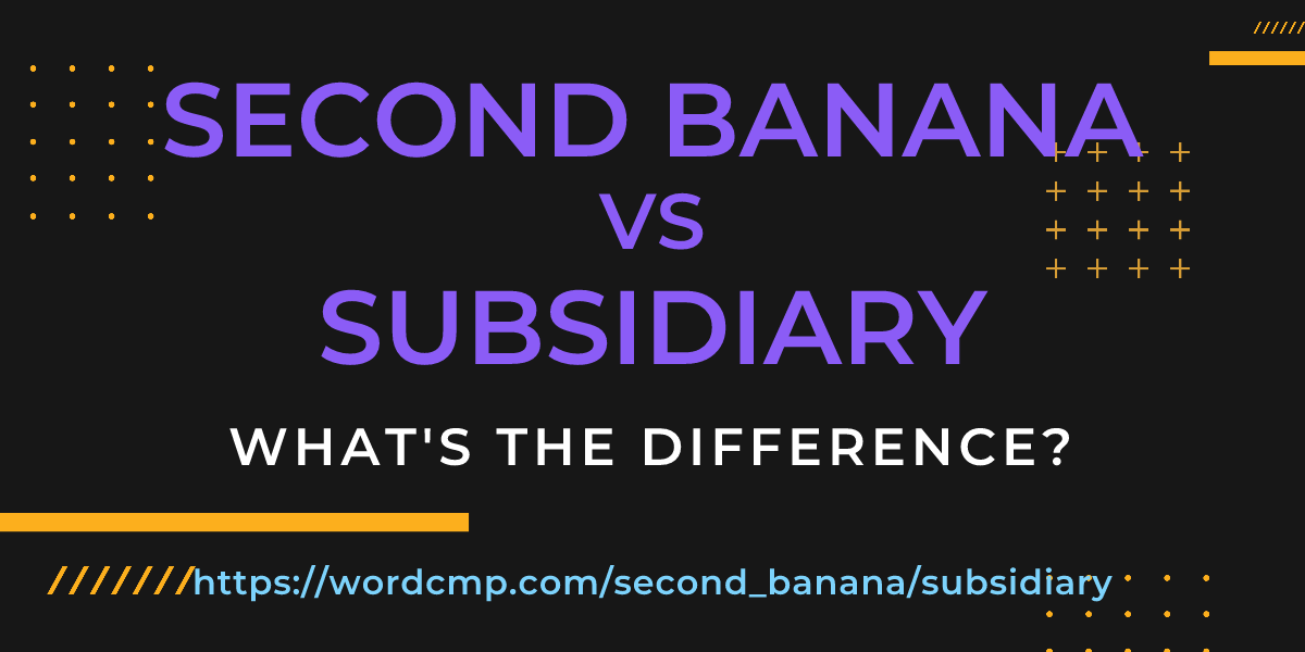 Difference between second banana and subsidiary