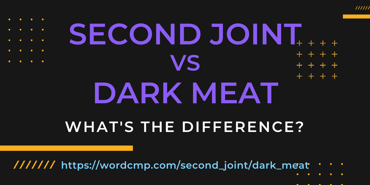 Difference between second joint and dark meat