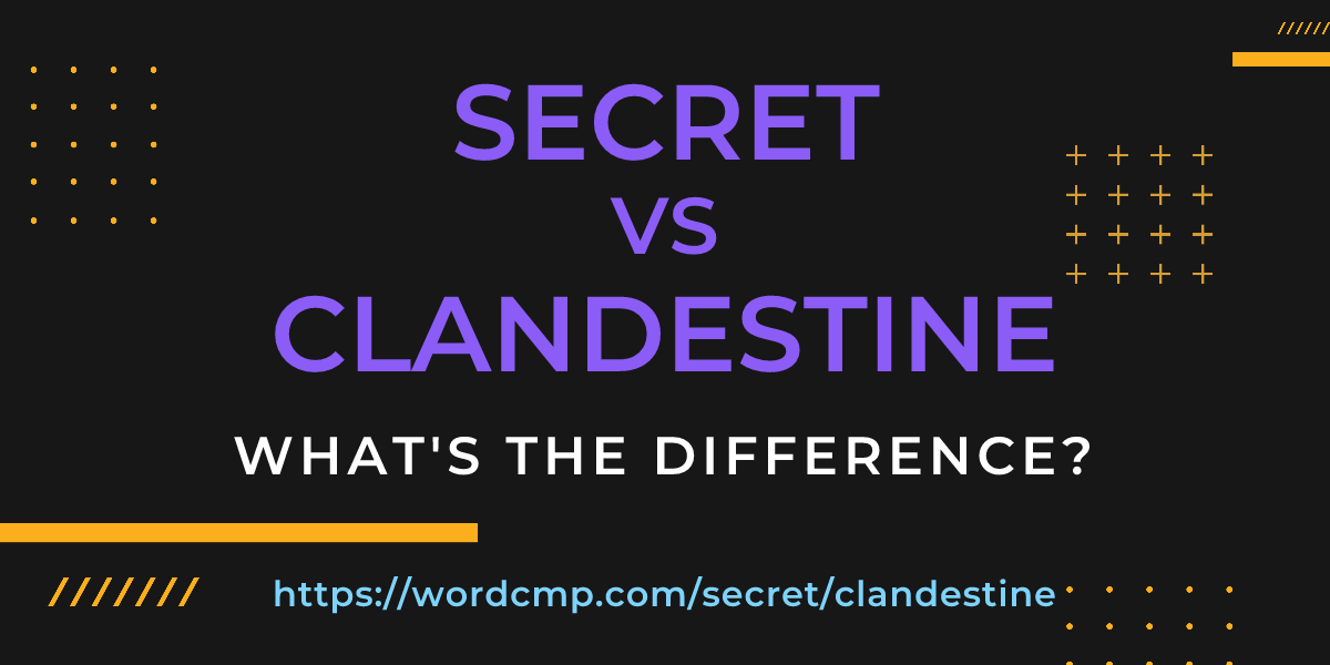 Difference between secret and clandestine