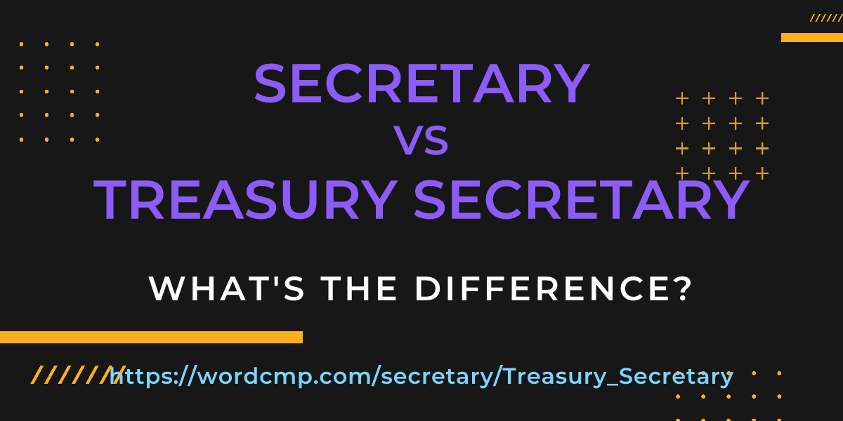 Difference between secretary and Treasury Secretary
