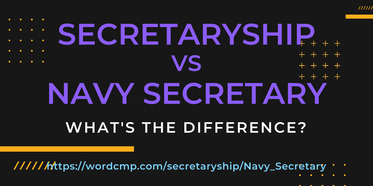 Difference between secretaryship and Navy Secretary