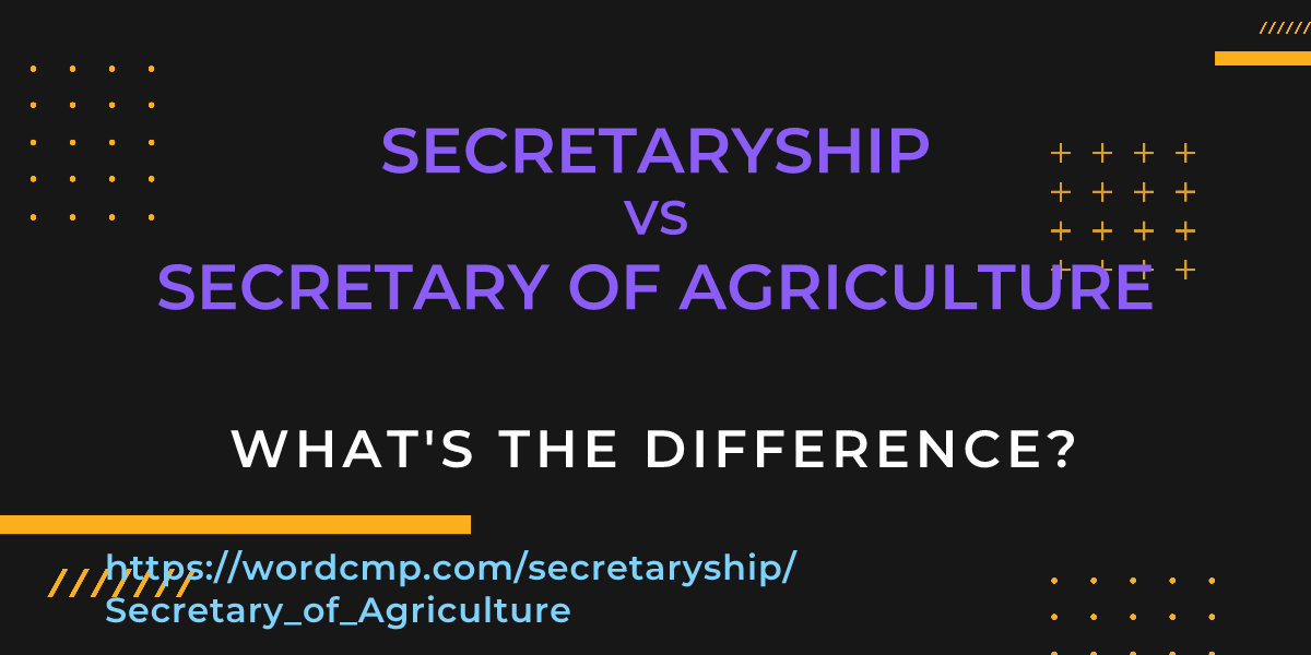 Difference between secretaryship and Secretary of Agriculture