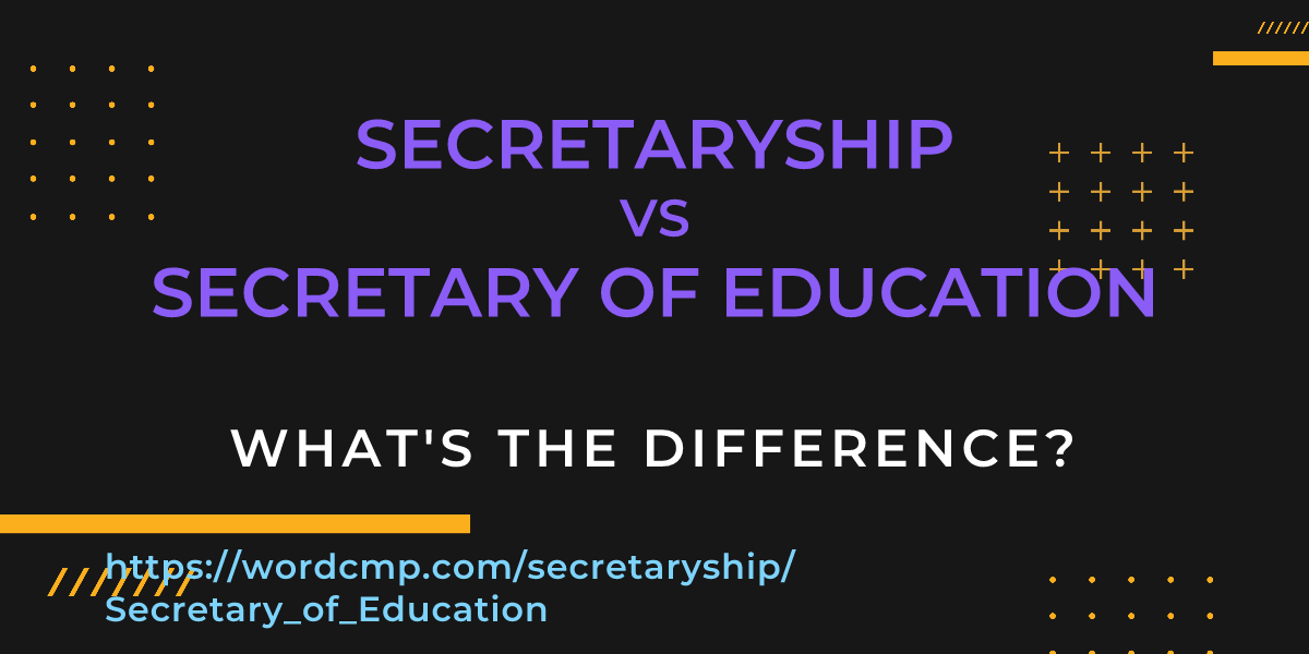 Difference between secretaryship and Secretary of Education