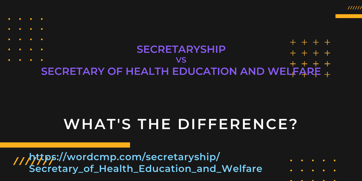 Difference between secretaryship and Secretary of Health Education and Welfare