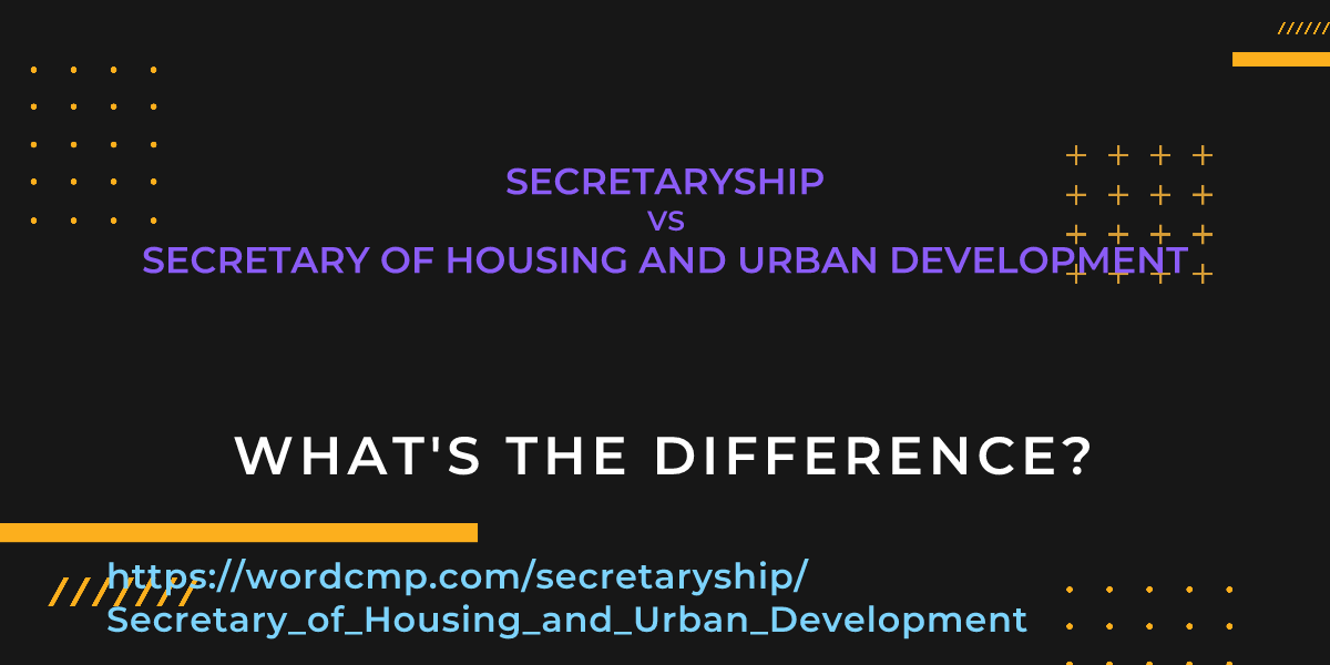 Difference between secretaryship and Secretary of Housing and Urban Development