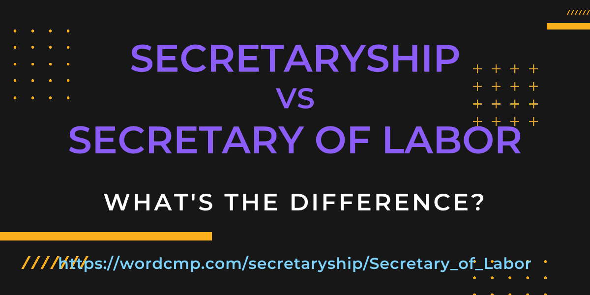 Difference between secretaryship and Secretary of Labor
