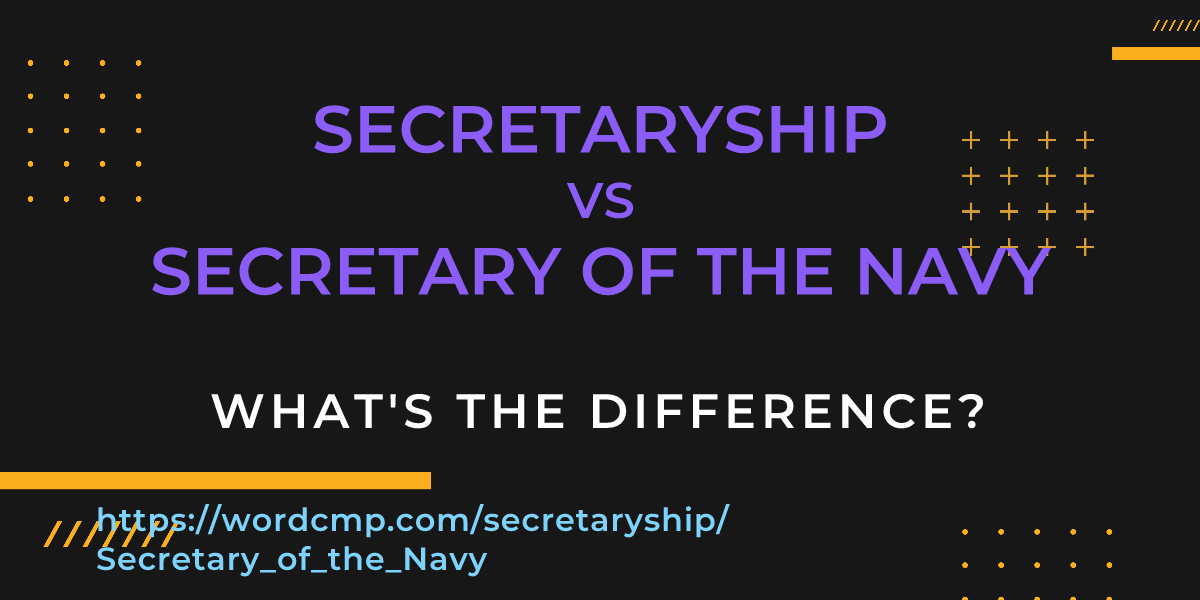 Difference between secretaryship and Secretary of the Navy