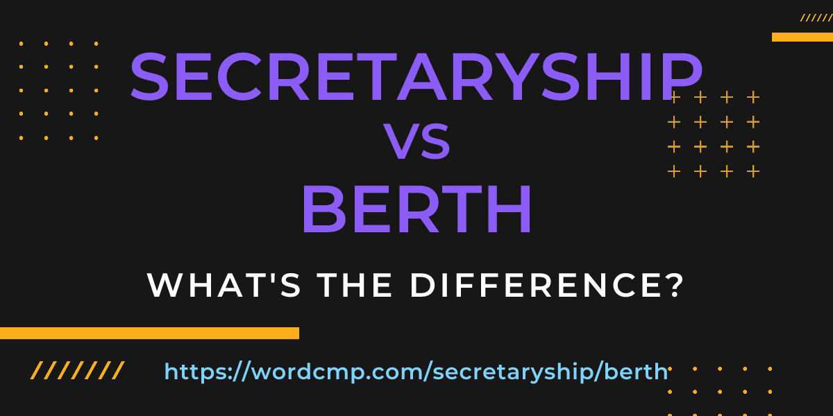 Difference between secretaryship and berth