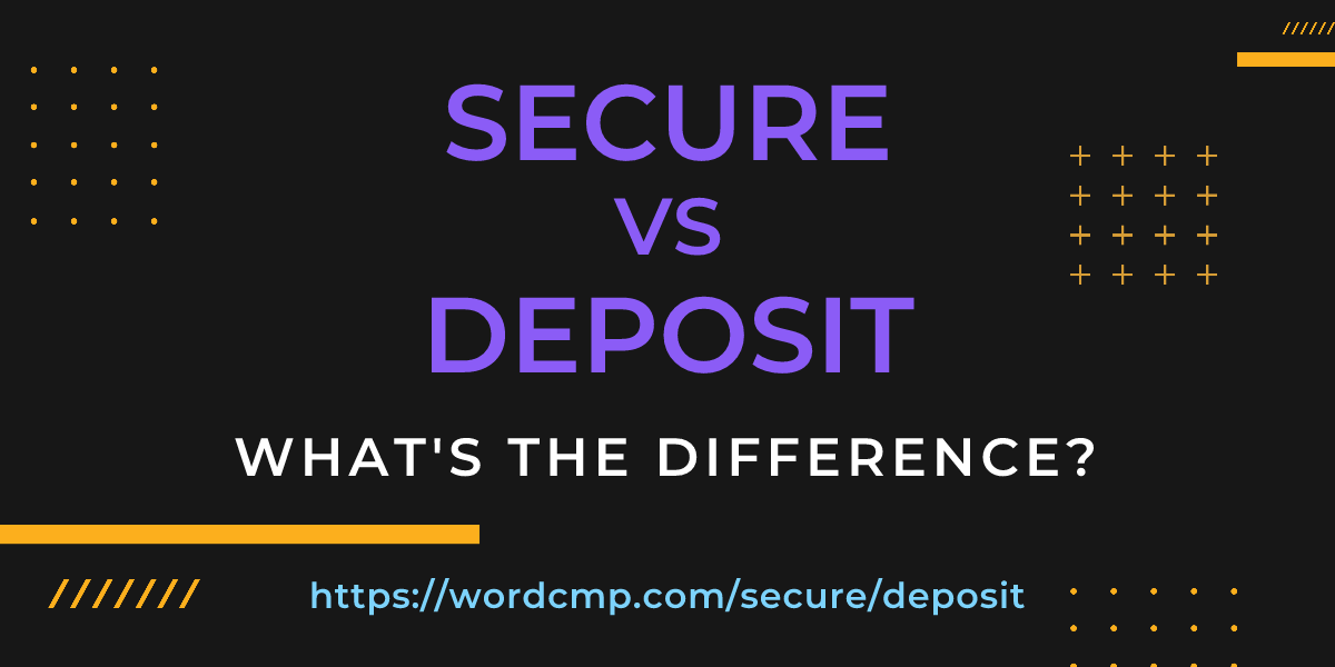 Difference between secure and deposit