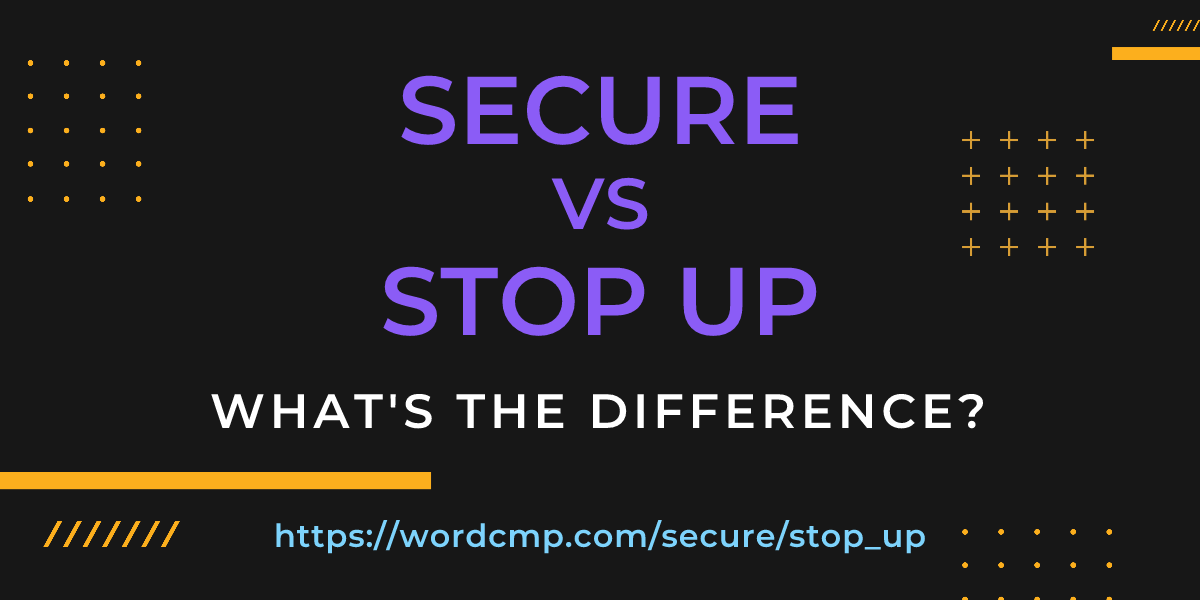 Difference between secure and stop up