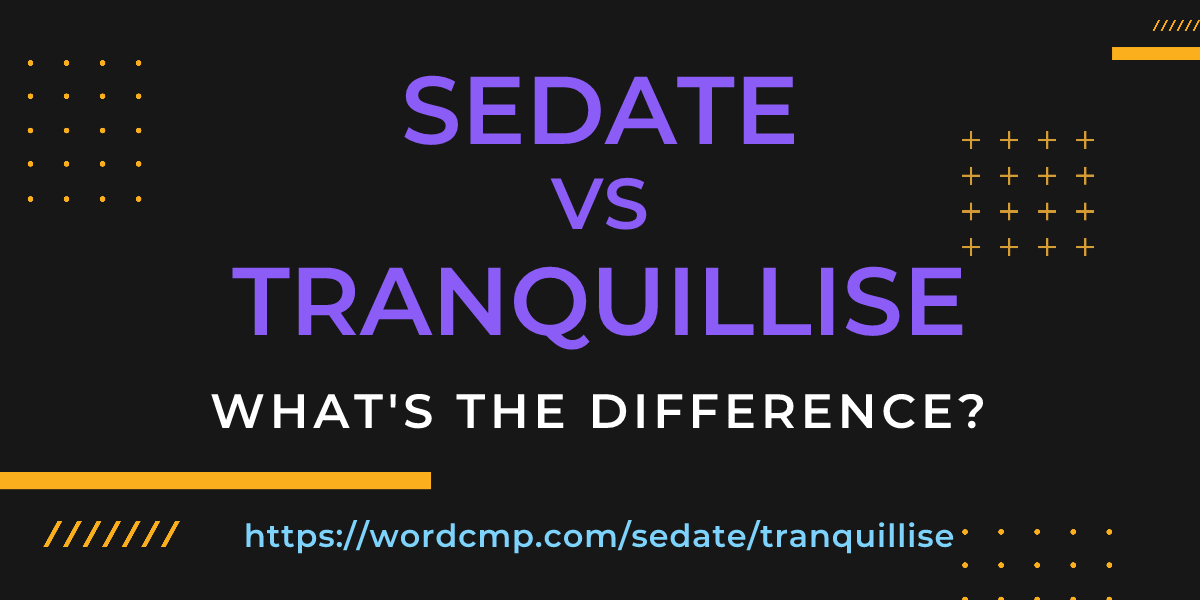 Difference between sedate and tranquillise