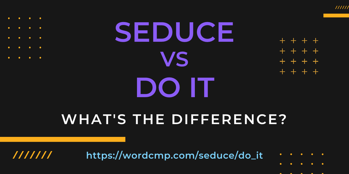 Difference between seduce and do it