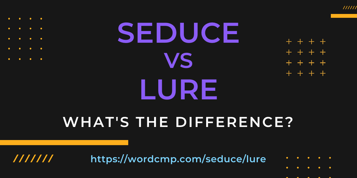 Difference between seduce and lure
