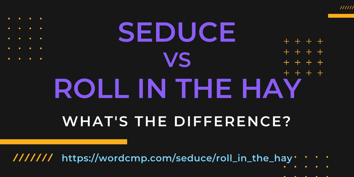 Difference between seduce and roll in the hay