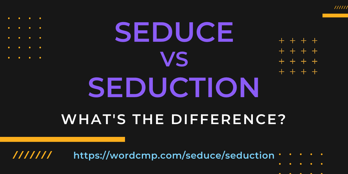 Difference between seduce and seduction