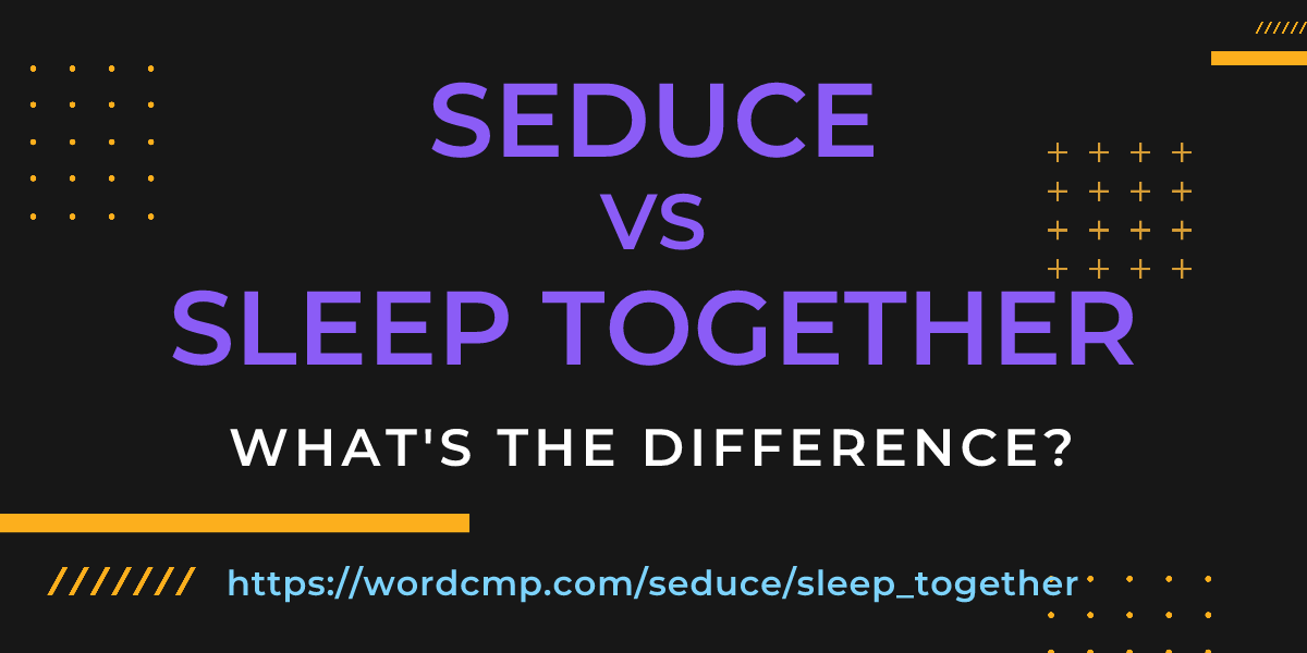 Difference between seduce and sleep together