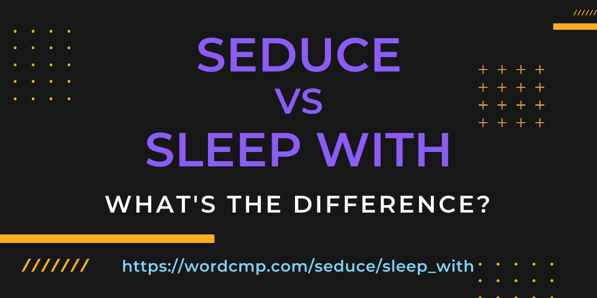 Difference between seduce and sleep with