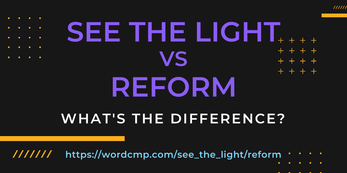 Difference between see the light and reform