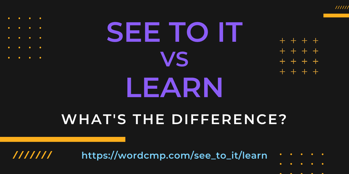 Difference between see to it and learn