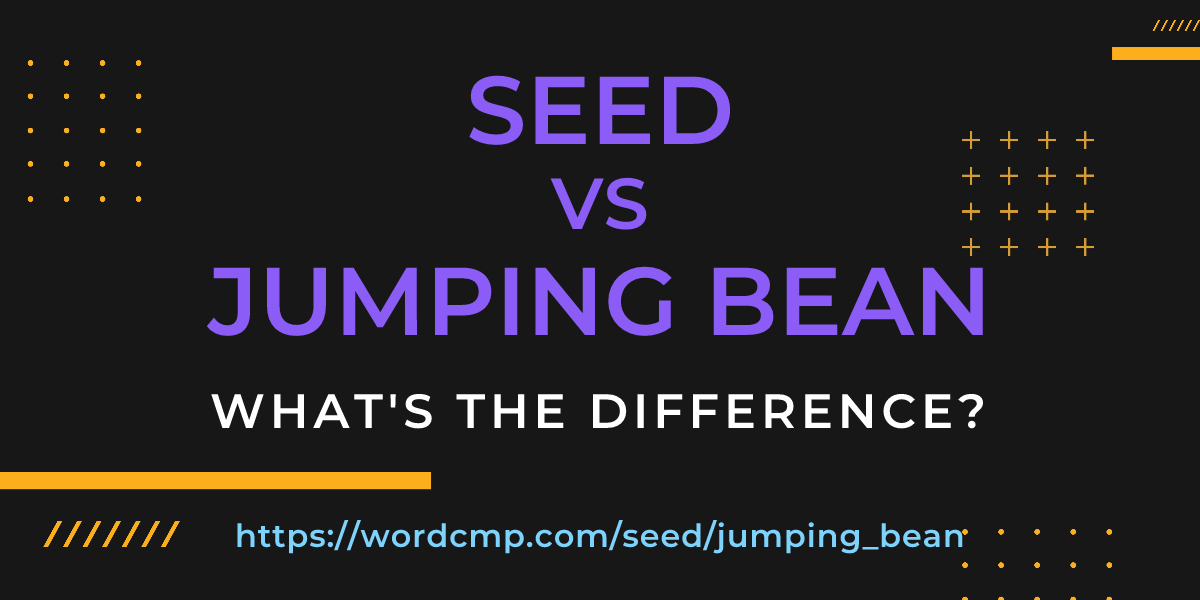 Difference between seed and jumping bean