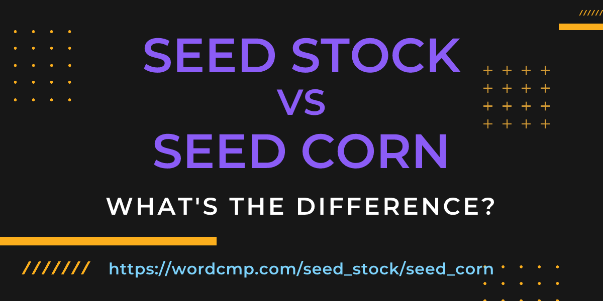 Difference between seed stock and seed corn