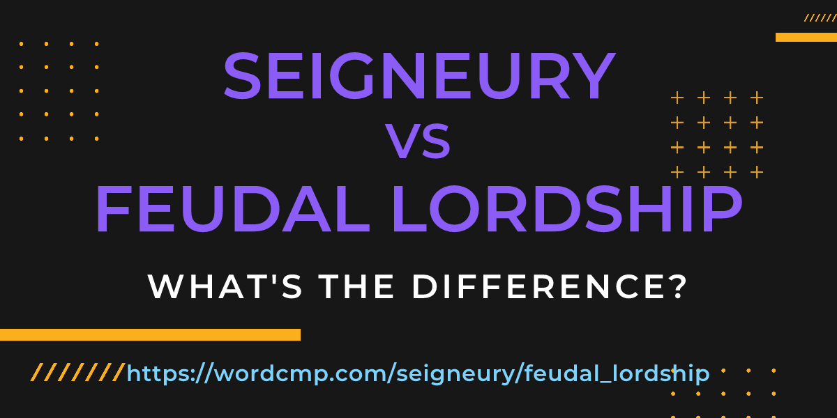 Difference between seigneury and feudal lordship