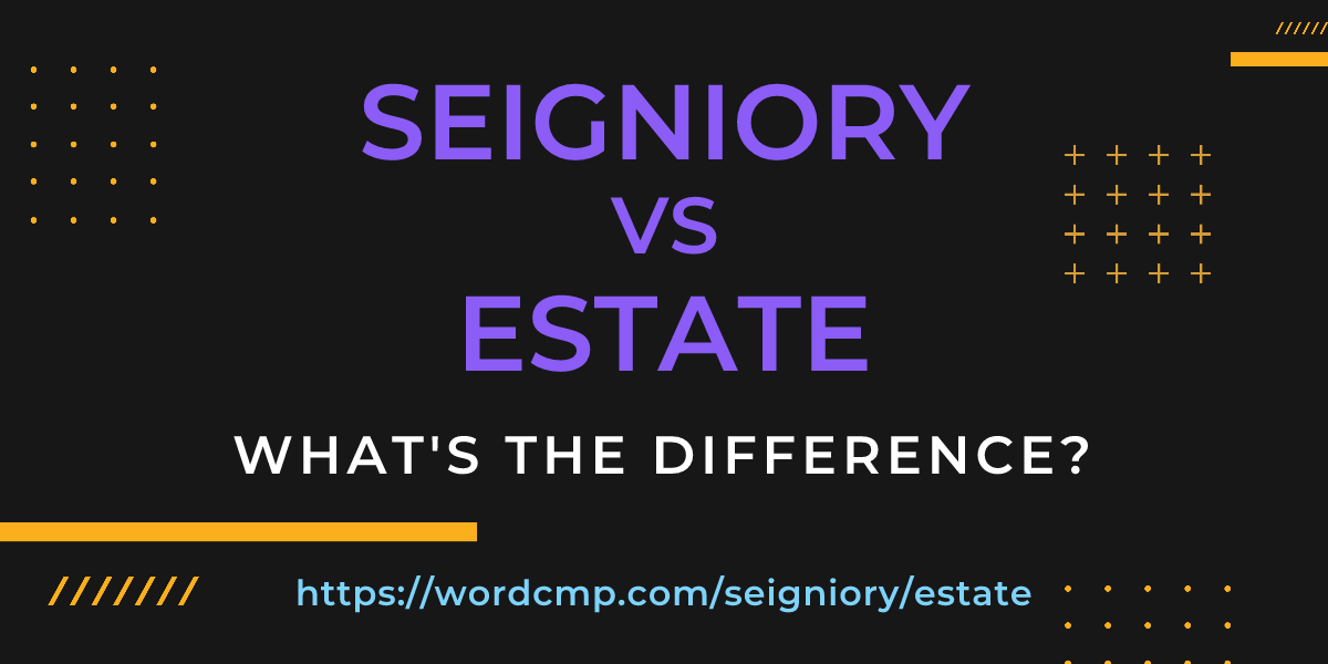 Difference between seigniory and estate