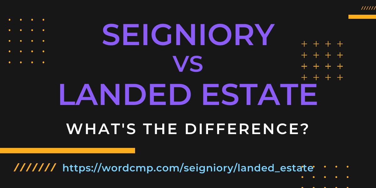 Difference between seigniory and landed estate