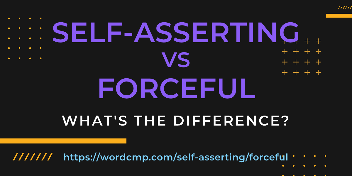 Difference between self-asserting and forceful