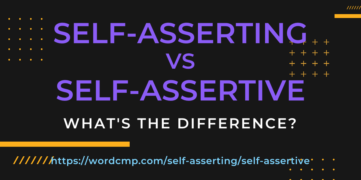 Difference between self-asserting and self-assertive