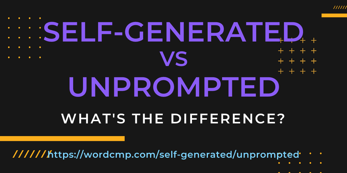 Difference between self-generated and unprompted