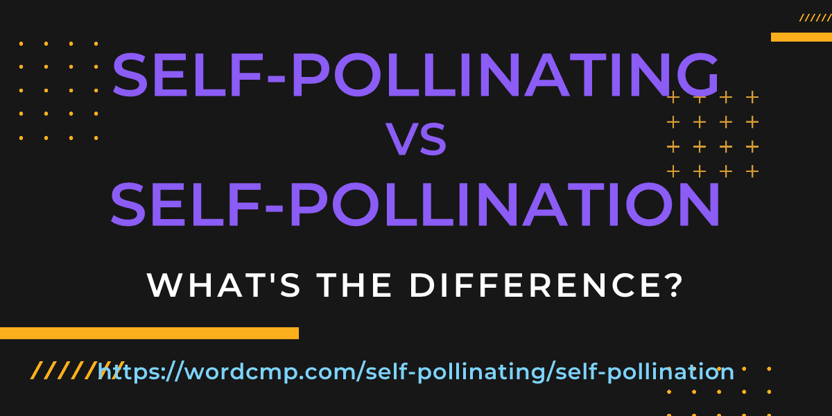 Difference between self-pollinating and self-pollination