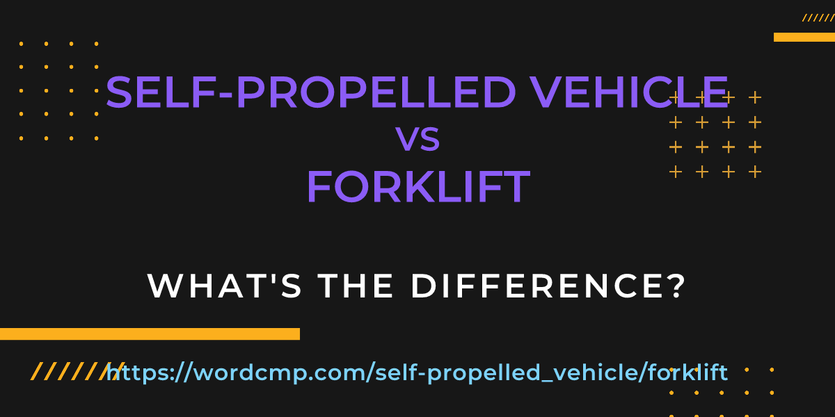 Difference between self-propelled vehicle and forklift