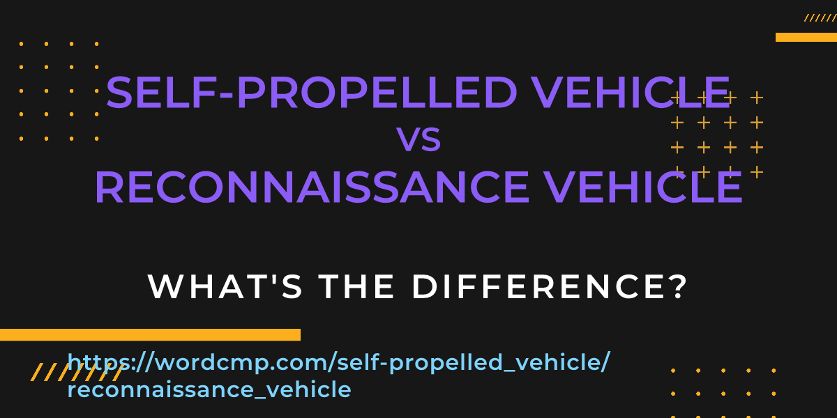 Difference between self-propelled vehicle and reconnaissance vehicle