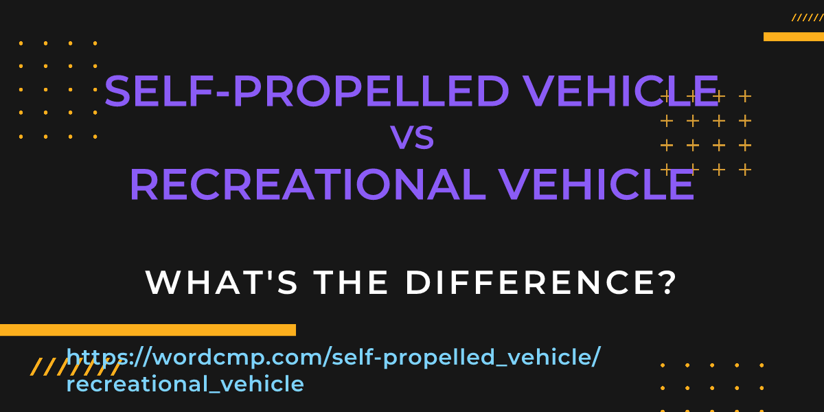 Difference between self-propelled vehicle and recreational vehicle