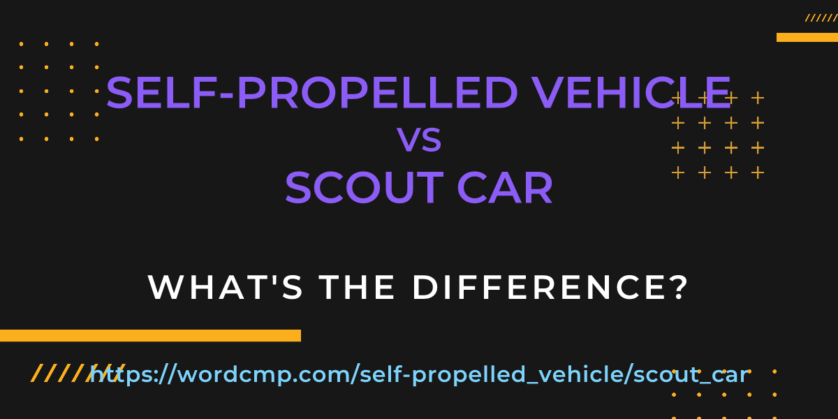 Difference between self-propelled vehicle and scout car